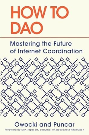 how to dao mastering the future of internet coordination 1st edition kevin owocki ,puncar ,don tapscott