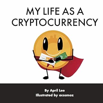 my life as a cryptocurrency 1st edition april lee ,acosmoz b0bzqwppb2, b0c2wn1jtx