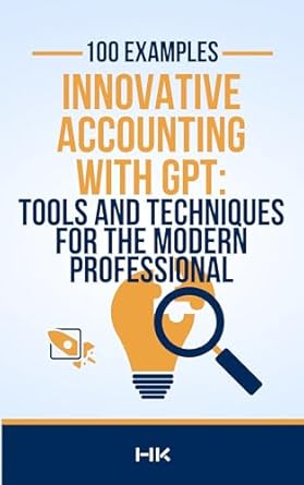 innovative accounting with gpt tools and techniques for the modern professional 1st edition h k b0dtb2vfxl