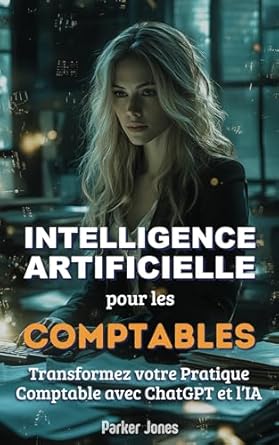 chatgpt et lia pour les comptables transformez votre pratique comptable 1st edition parker jones b0dy87mc7z