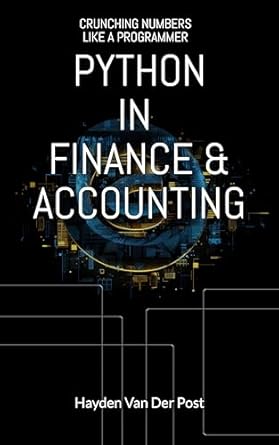 python in finance and accounting crunching numbers like a programmer the definitive guide to python for