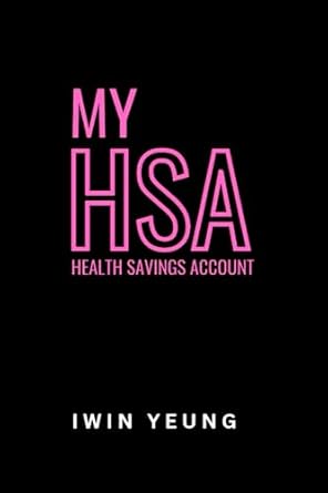 my hsa health savings account 1st edition iwin yeung ,chatgpt openai b0c7kt7z1x, 979-8397583534