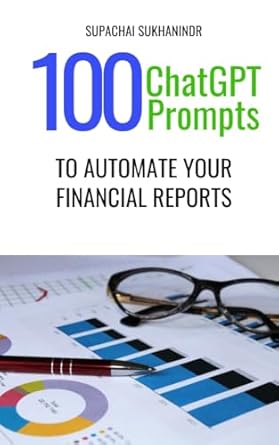 100 chatgpt prompts to automate your financial reports an easy to understand guide for generation x and those