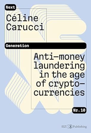 anti money laundering in the age of cryptocurrencies 1st edition celine carucci b0dnkd74rt