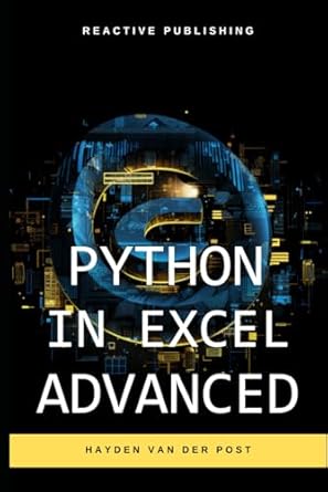 python in excel advanced mastering data analysis and financial modeling with python automation in excel 1st