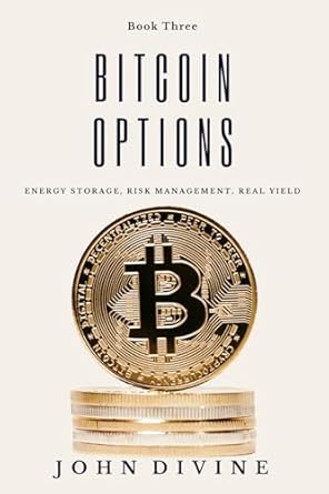 bitcoin options energy storage risk management real yield 1st edition john james divine b0d28nl8rl,