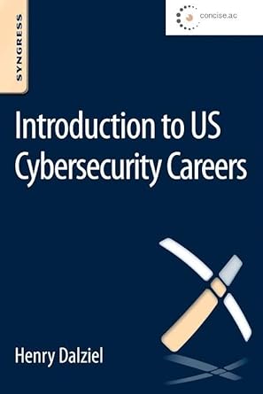 introduction to us cybersecurity careers 1st edition henry dalziel 0128027223, 978-0128027226