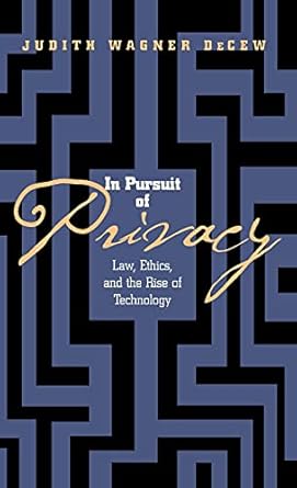in pursuit of privacy law ethics and the rise of technology 1st edition judith wagner decew 0801433800,