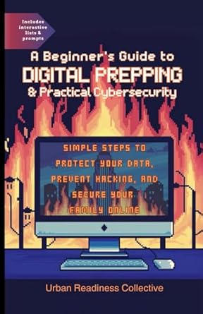 a beginners guide to digital prepping and practical cybersecurity simple steps to protect your data prevent