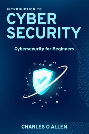 introduction to cybersecurity for beginners 1st edition charles o allen b0dhprkk15, 979-8339244592