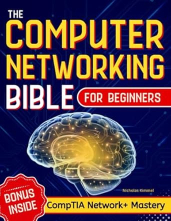 the computer networking bible for beginners your all in one guide to network systems wireless technologies