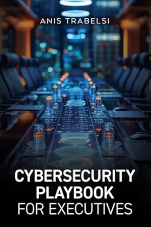 cybersecurity playbook for executives 1st edition anis trabelsi b0dcm87jsp, 979-8822954434