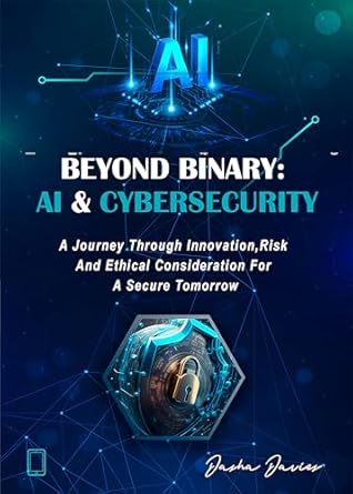beyond binary ai and cybersecurity a journey through innovation risk and ethical consideration for a secure