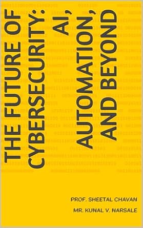 the future of cybersecurity ai automation and beyond 1st edition prof sheetal chavan ,mr kunal v narsale