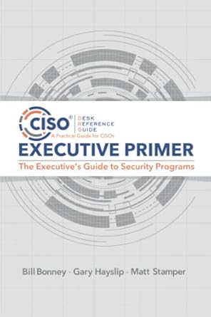 ciso desk reference guide executive primer the executives guide to security programs 1st edition bill bonney