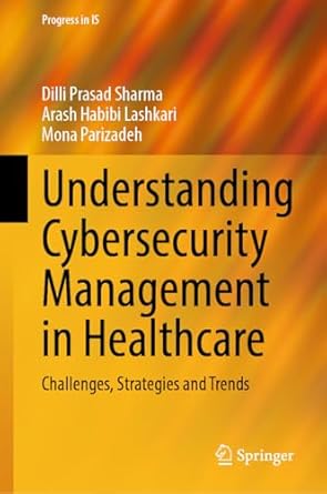 understanding cybersecurity management in healthcare challenges strategies and trends 1st edition dilli
