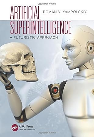 artificial superintelligence a futuristic approach by roman v yampolskiy 1st edition roman v yampolskiy