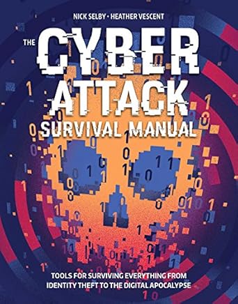 cyber attack survival manual from identity theft to the digital apocalypse and everything in between 1st