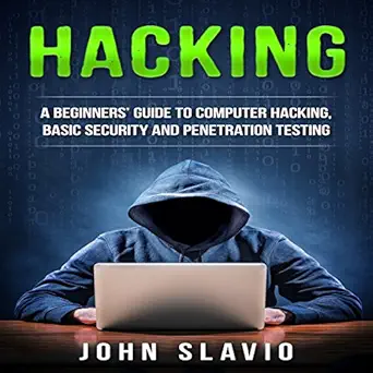 hacking a beginners guide to computer hacking basic security and penetration testing 1st edition john slavio