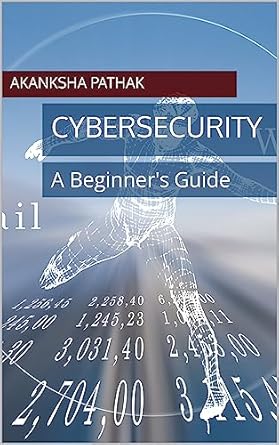 cybersecurity a beginners guide 1st edition akanksha pathak ,ankur pathak ,aakash jain b0bwlp7dfd