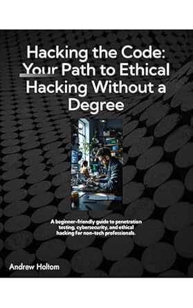 hacking the code your path to ethical hacking without a degree a beginner friendly guide to penetration
