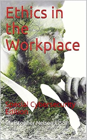ethics in the workplace special cybersecurity edition christopher nelson cissp ,barbara nelson b079r7k5ft,