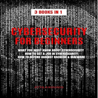 cybersecurity for beginners 3 books in 1 what you must know about cybersecurity how to get a job in