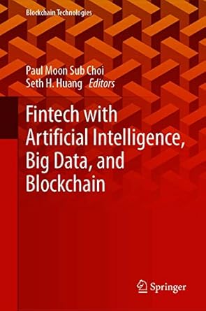 fintech with artificial intelligence big data and blockchain 1st edition paul moon sub choi ,seth h huang