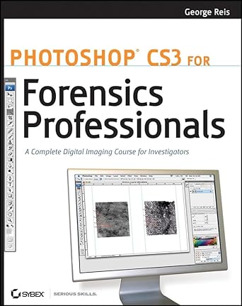 photoshop cs3 for forensics professionals a complete digital imaging course for investigators 1st edition