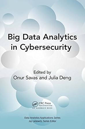 big data analytics in cybersecurity 1st edition onur savas ,julia deng b08r16vmk5, 978-1498772167