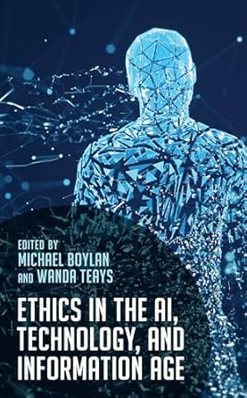 ethics in the ai technology and information age 1st edition michael boylan professor of philosophy marymount