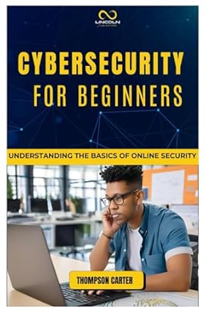 cybersecurity for beginners understanding the basics of online security 1st edition thompson carter