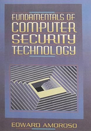 fundamentals of computer security technology 1st edition edward g amoroso 0131089293, 978-0131089297