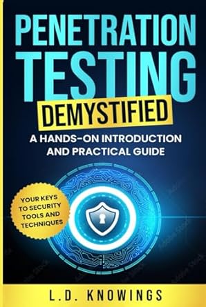 penetration testing demystified a hands on introduction and practical guide your keys to security tools and