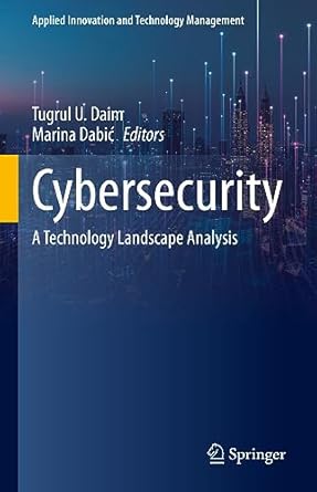 cybersecurity a technology landscape analysis 2023rd edition tugrul u daim ,marina dabic 3031348427,