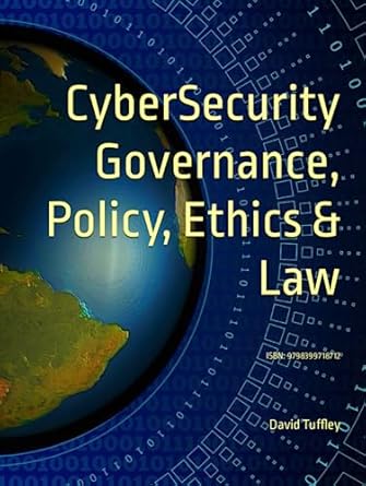 cybersecurity governance policy ethics and law isbn 9798399718712 1st edition david tuffley phd b0c91nt9jg,