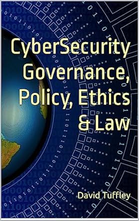 cybersecurity governance policy ethics and law 1st edition david tuffley b0c98rd6pz
