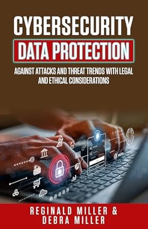 cybersecurity data protection against attacks and theat trends with legal and ethical considerations 1st