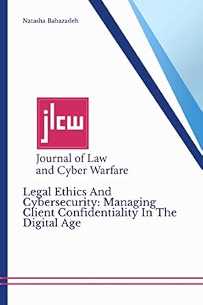 legal ethics and cybersecurity managing client confidentiality in the digital age journal of law and cyber