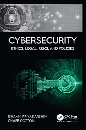 cybersecurity ethics legal risks and policies 1st edition ishaani priyadarshini ,chase cotton b09q9bc1zj,