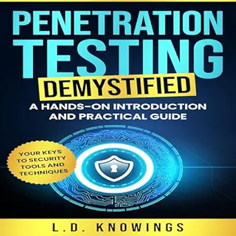 penetration testing demystified a hands on introduction and practical guide your keys to security tools and
