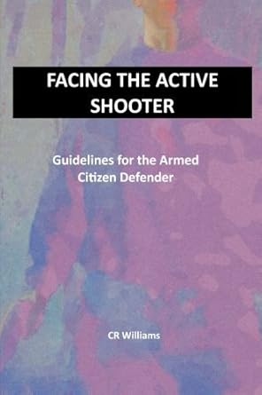 facing the active shooter guidelines for the armed citizen defender by cr williams 1st edition  b01fiysr0m