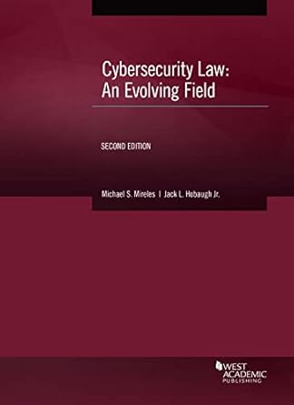 cybersecurity law an evolving field 1st edition michael mireles ,jack hobaugh jr 1685610641, 978-1685610647