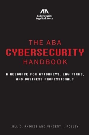 the aba cybersecurity handbook a resource for attorneys law firms and business professionals by rhodes jill d