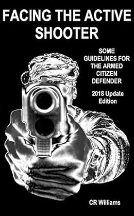 facing the active shooter 2018   guidelines and suggestions for the armed citizen defender update edition cr