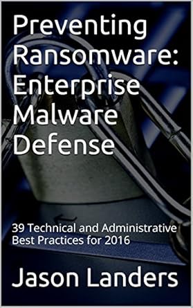 preventing ransomware enterprise malware defense 39 technical and administrative best practices for 2016 1st