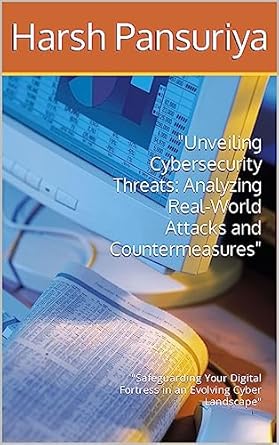 unveiling cybersecurity threats analyzing real world attacks and countermeasures safeguarding your digital