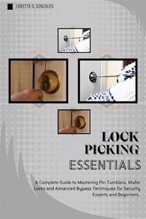 lock picking essentials a complete guide to mastering pin tumblers wafer locks and advanced bypass techniques