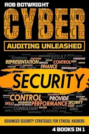 cyber auditing unleashed advanced security strategies for ethical hackers 1st edition rob botwright b0cqn3t5vf