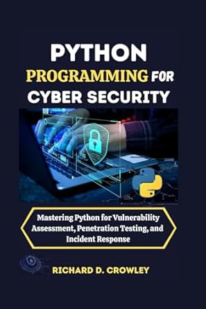 python programming for cyber security mastering python for vulnerability assessment penetration testing and